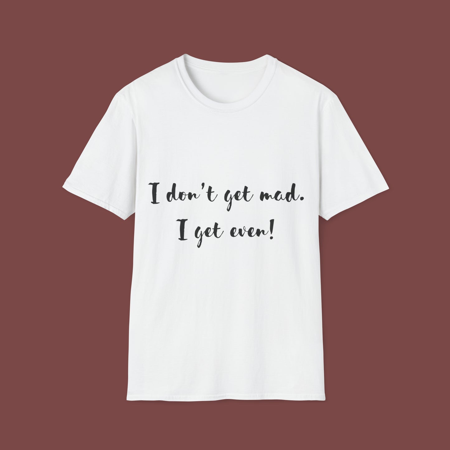 "I don't get mad.  I get even!" Unisex Short Sleeve T-Shirt T1212