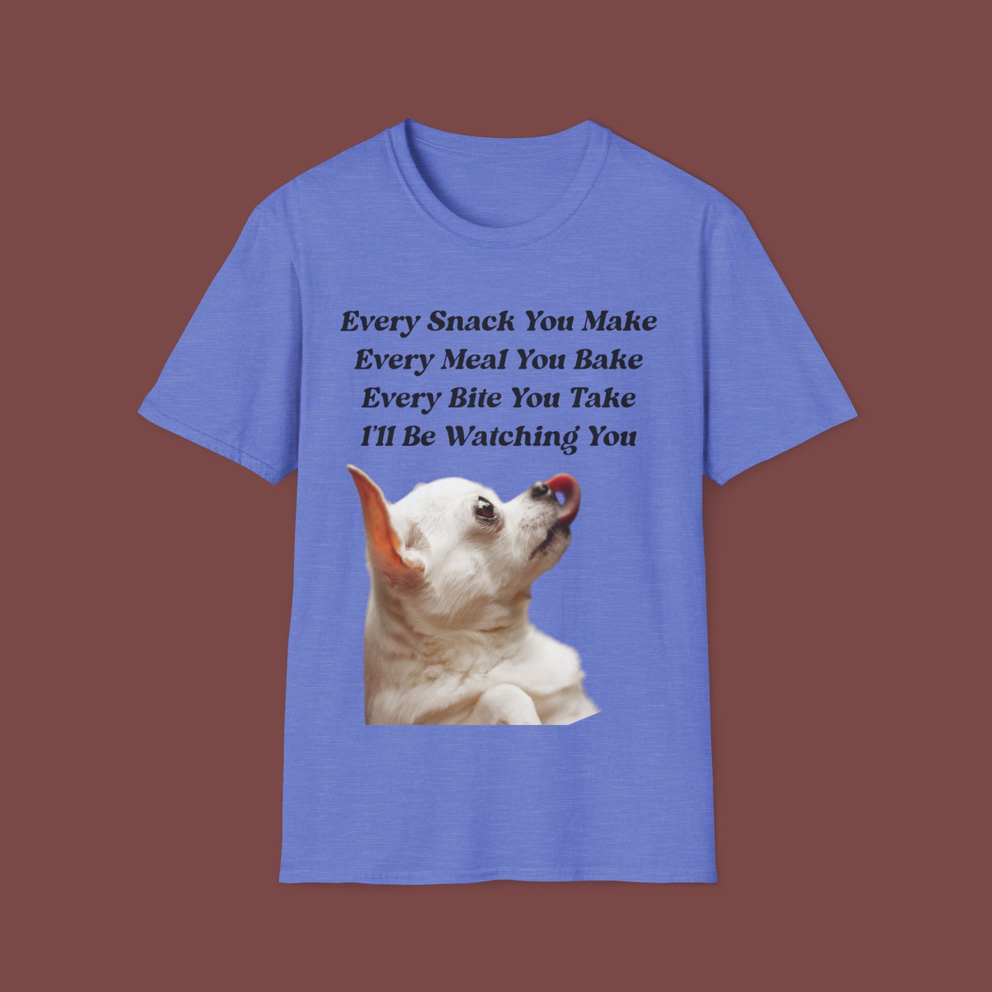 "Every Snack You Make - Chihuahua" Unisex Short Sleeve T-Shirt ESYM.SS01g