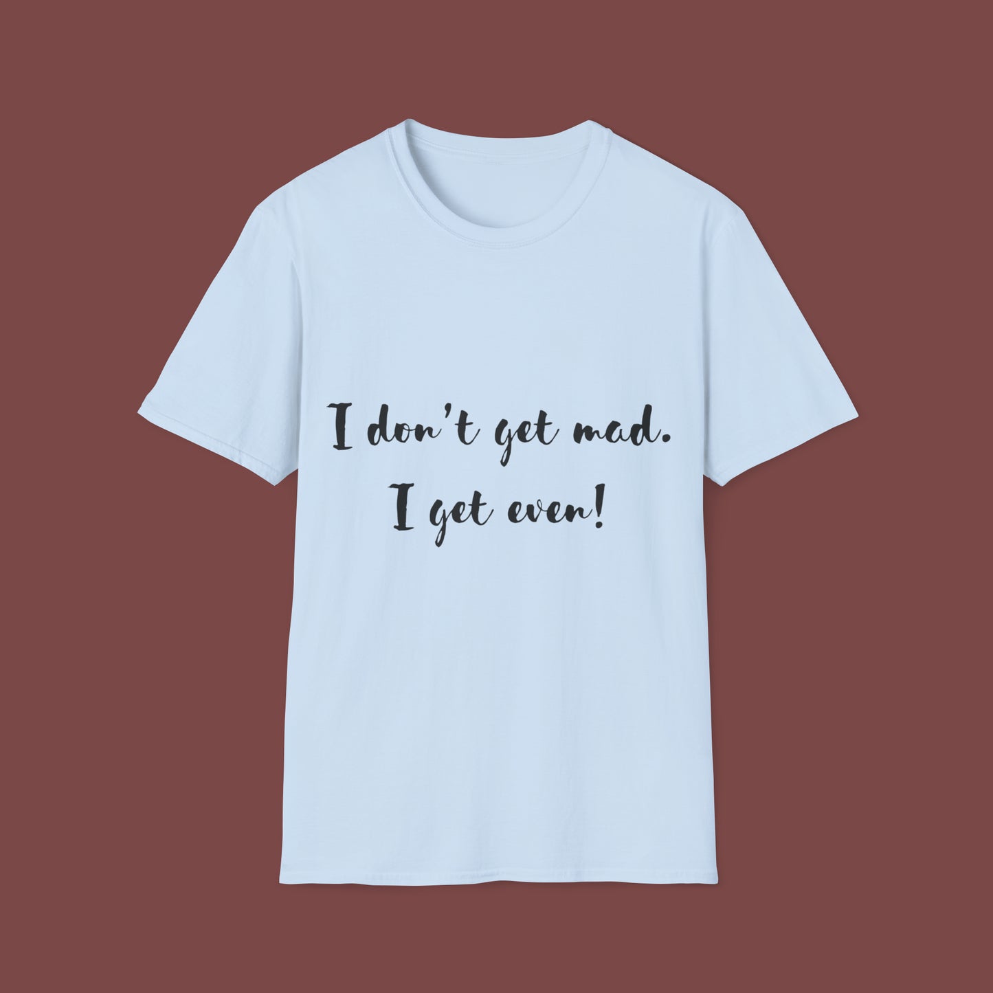 "I don't get mad.  I get even!" Unisex Short Sleeve T-Shirt T1212