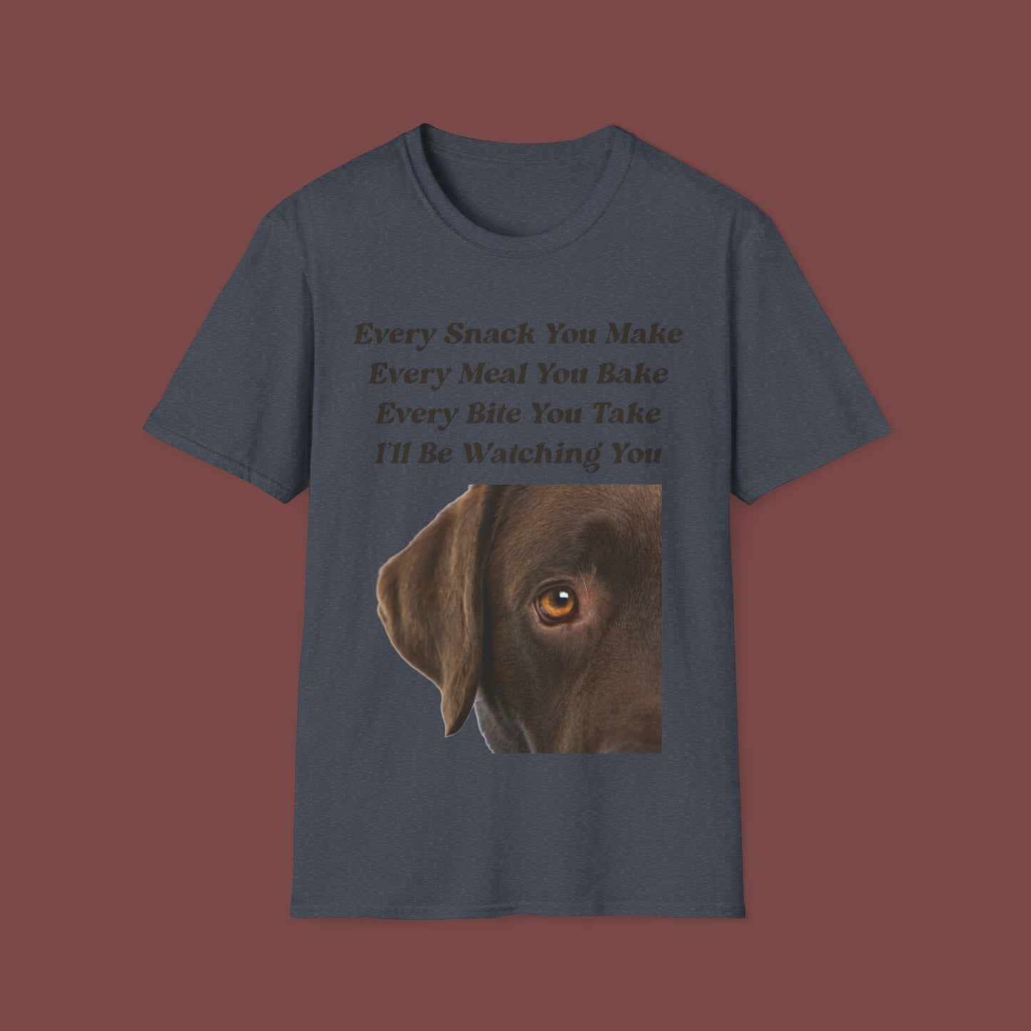 "Every Snack You Make - Chocolate Lab" Unisex Short Sleeve T-Shirt ESYM.SS02cl