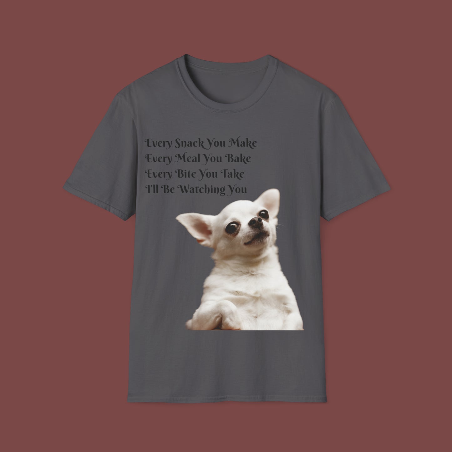 "Every Snack You Make - Chihuahua" Unisex Short Sleeve T-Shirt ESYM.SS02g