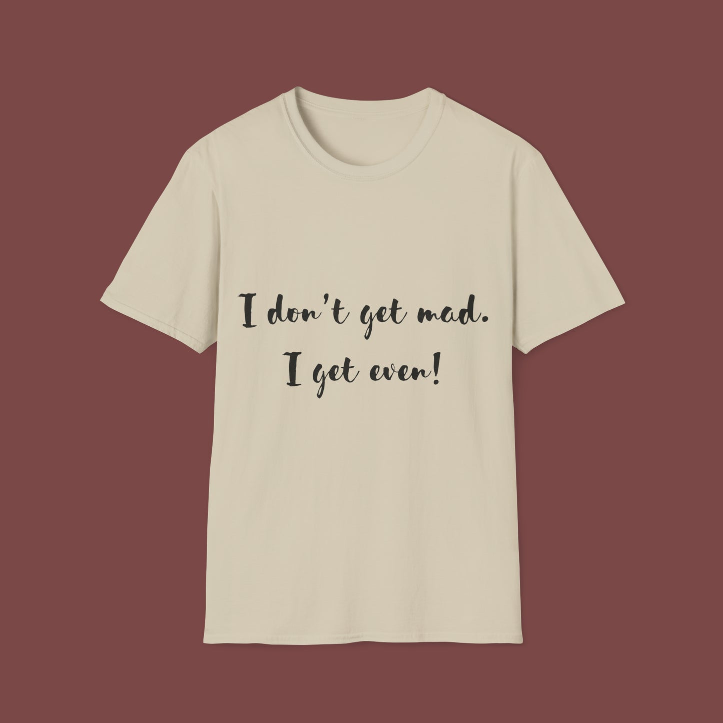 "I don't get mad.  I get even!" Unisex Short Sleeve T-Shirt T1212