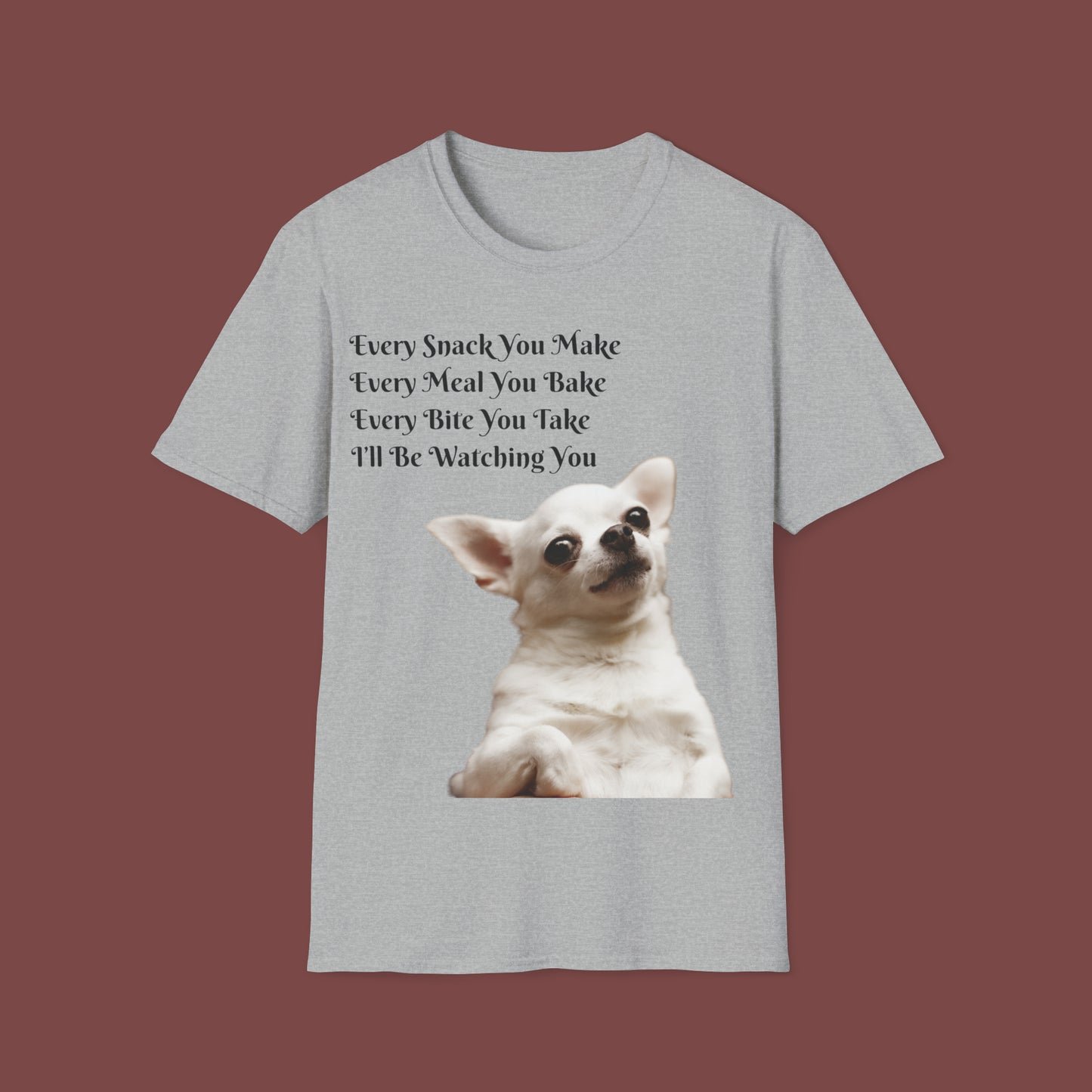 "Every Snack You Make - Chihuahua" Unisex Short Sleeve T-Shirt ESYM.SS02g