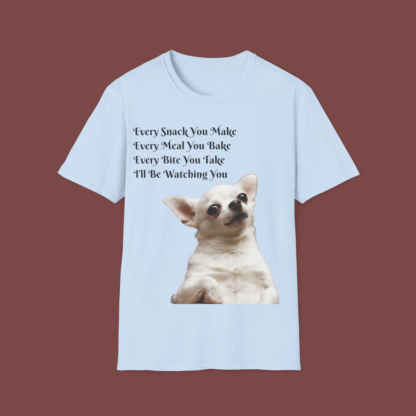 "Every Snack You Make - Chihuahua" Unisex Short Sleeve T-Shirt ESYM.SS02g