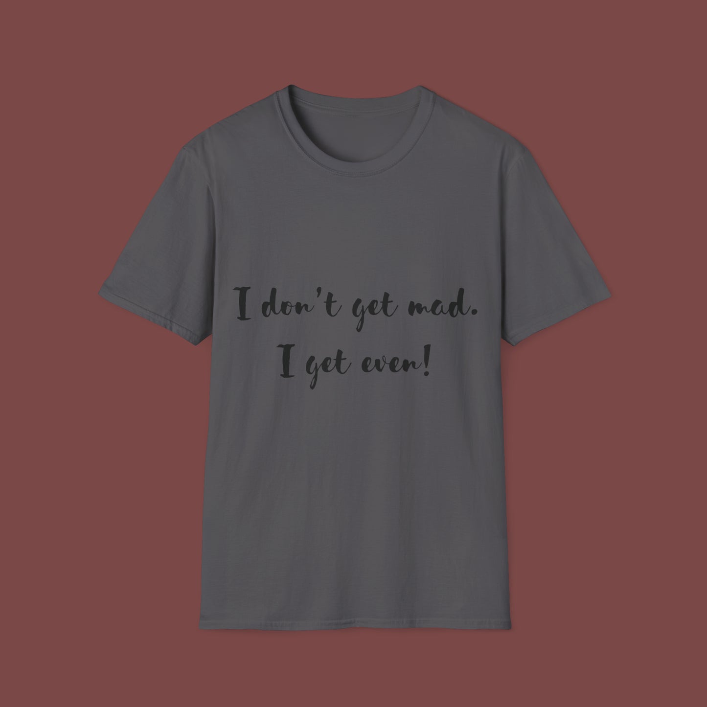 "I don't get mad.  I get even!" Unisex Short Sleeve T-Shirt T1212