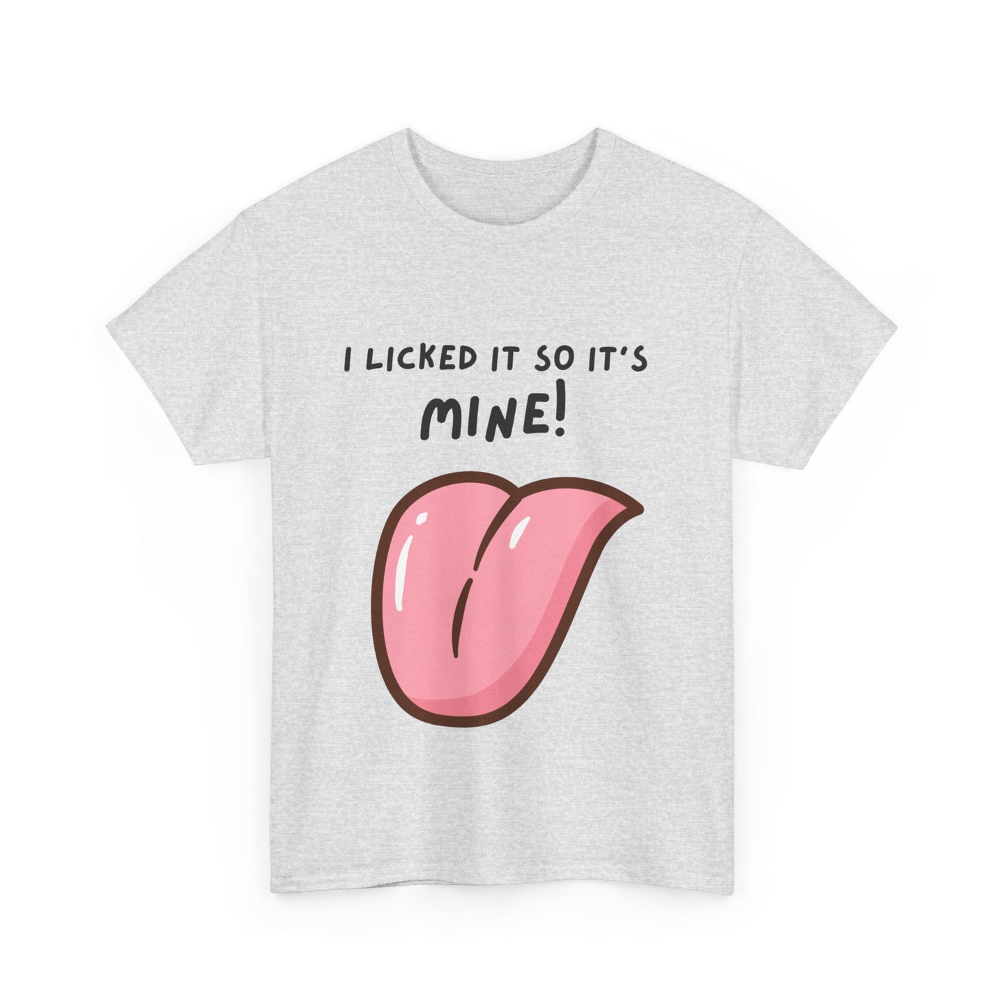 I Licked It So It's Mine! SS Unisex Tee Shirt AZ24-005