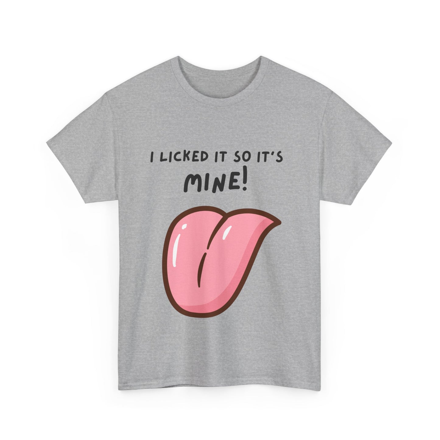 I Licked It So It's Mine! SS Unisex Tee Shirt AZ24-005