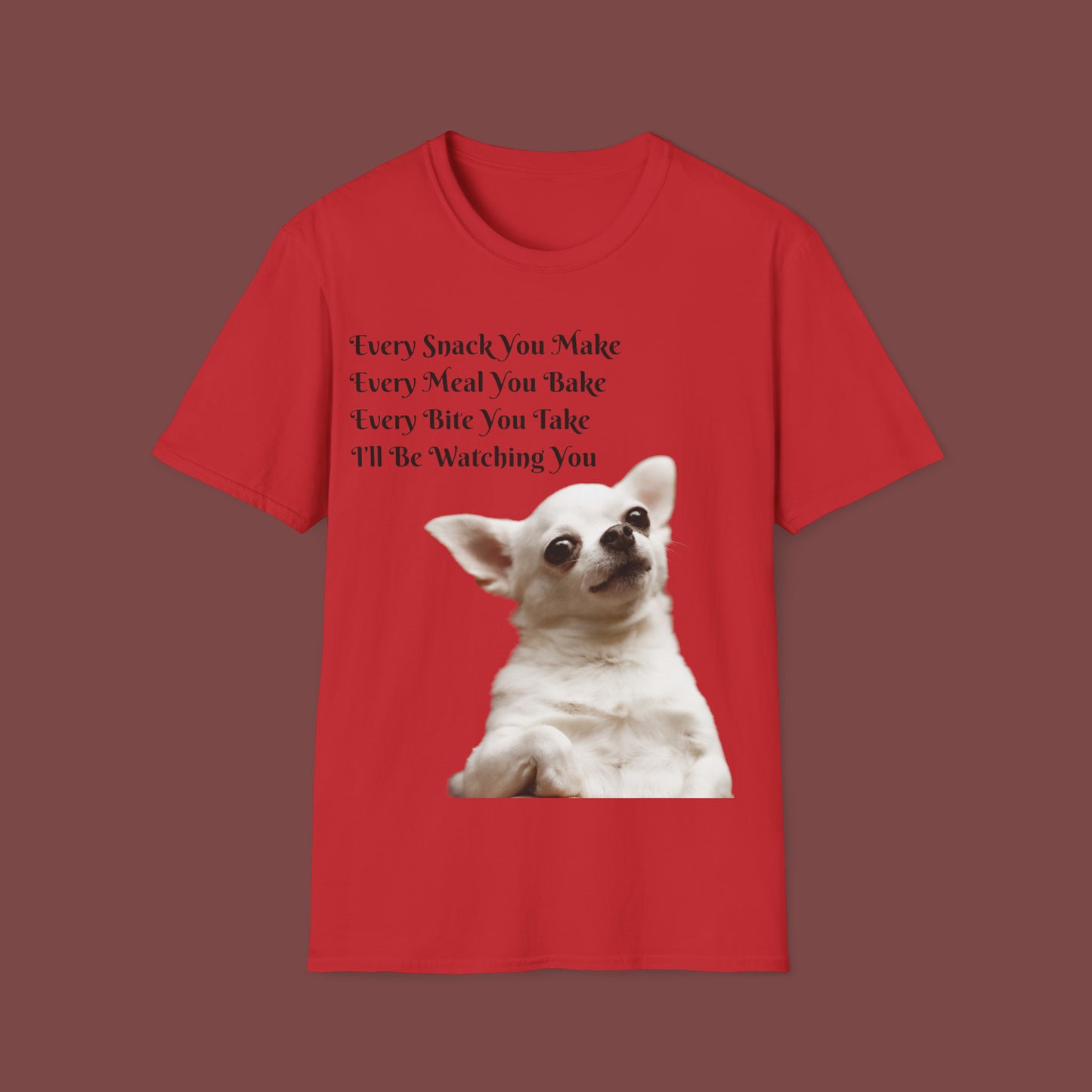 "Every Snack You Make - Chihuahua" Unisex Short Sleeve T-Shirt ESYM.SS02g