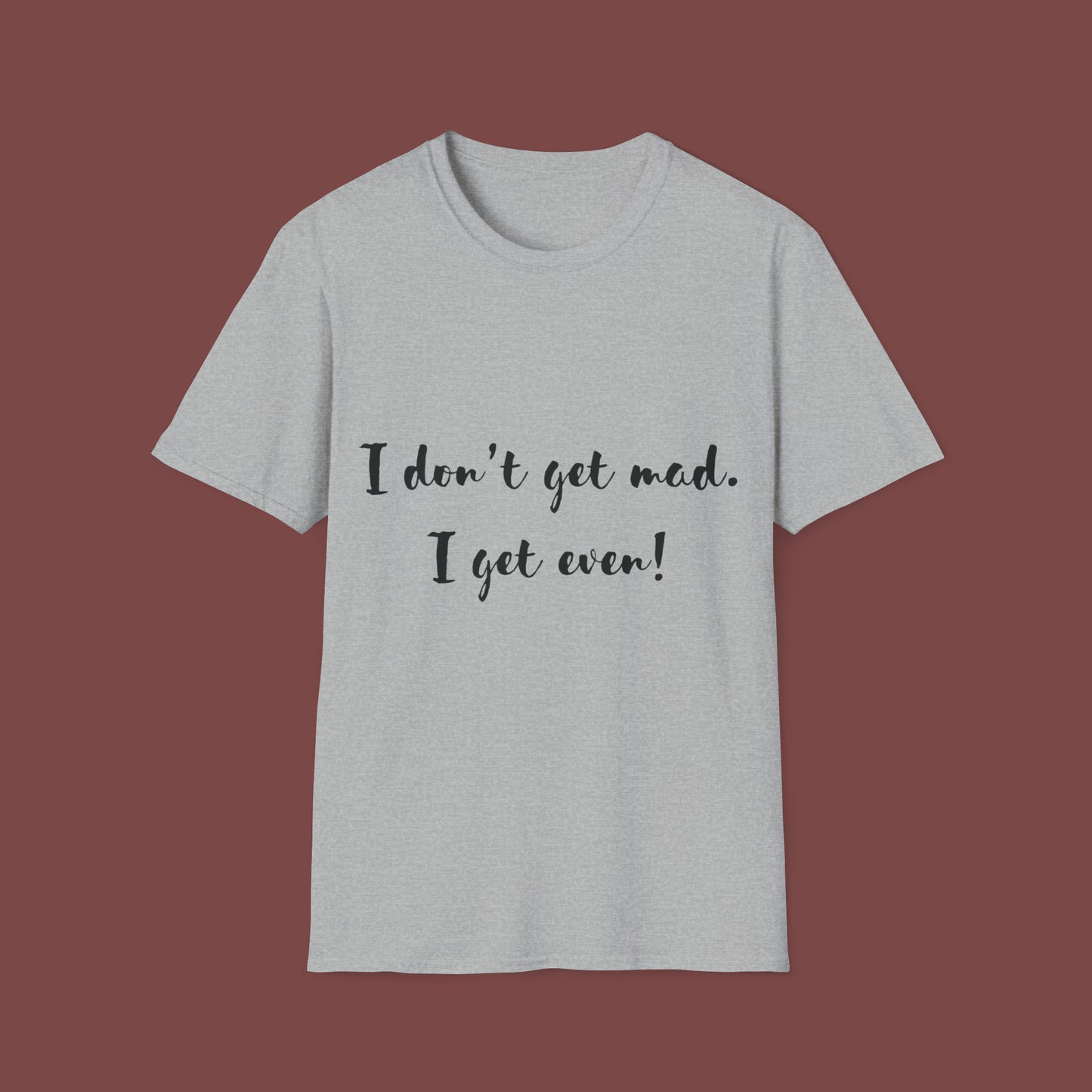 "I don't get mad.  I get even!" Unisex Short Sleeve T-Shirt T1212