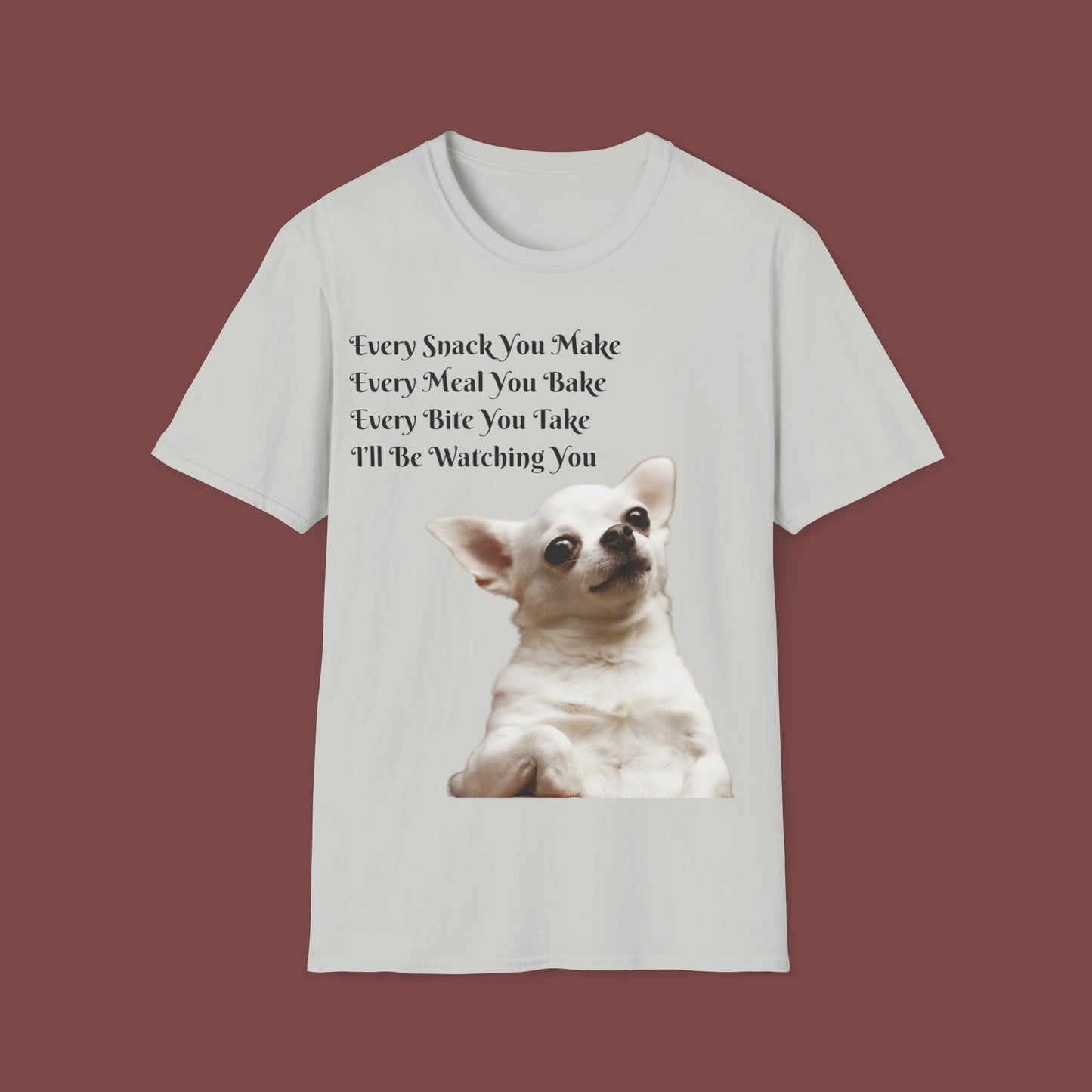 "Every Snack You Make - Chihuahua" Unisex Short Sleeve T-Shirt ESYM.SS02g