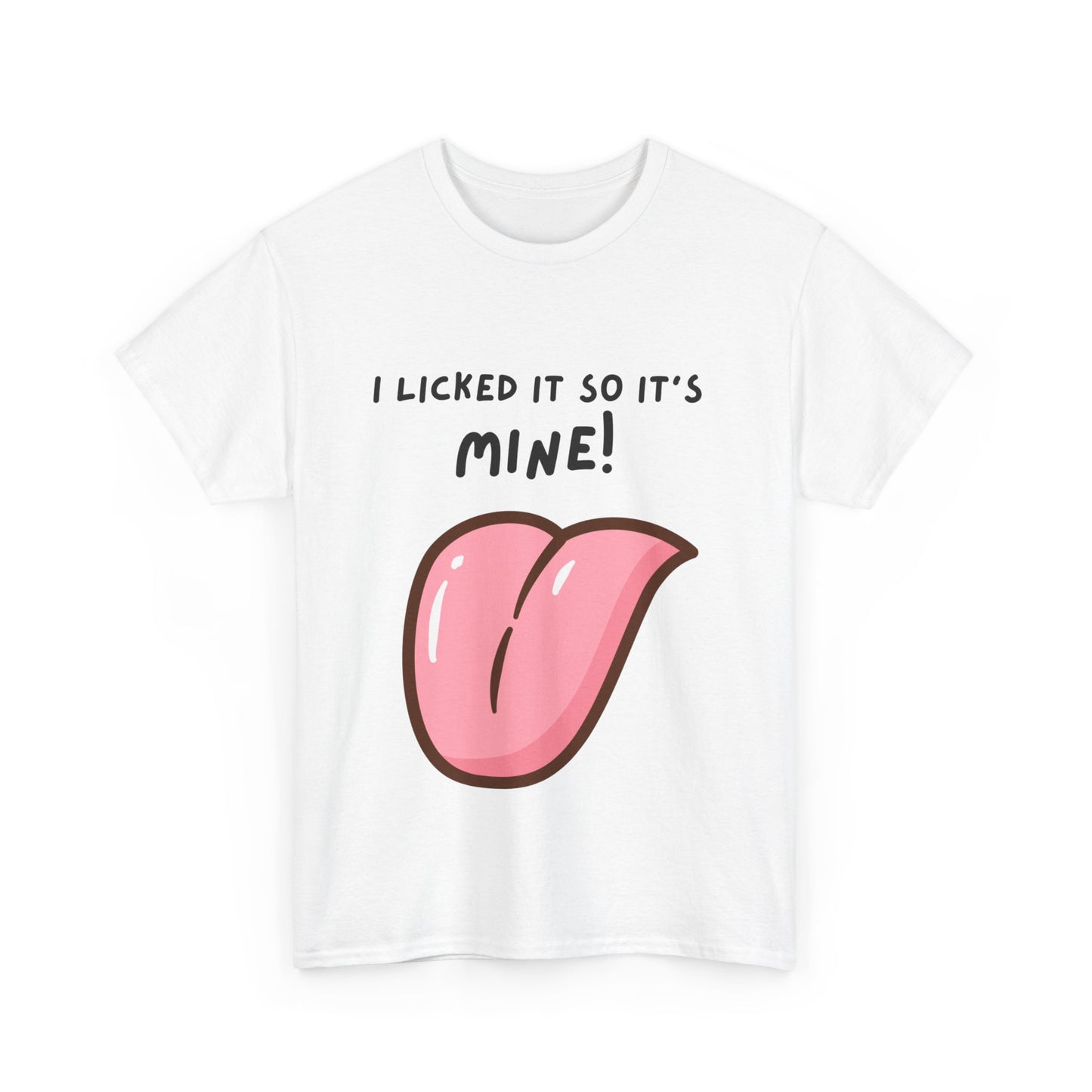 I Licked It So It's Mine! SS Unisex Tee Shirt AZ24-005