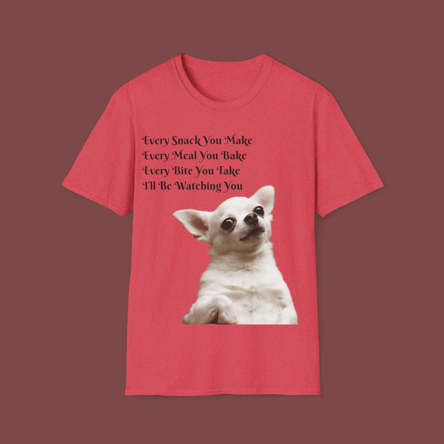 "Every Snack You Make - Chihuahua" Unisex Short Sleeve T-Shirt ESYM.SS02g