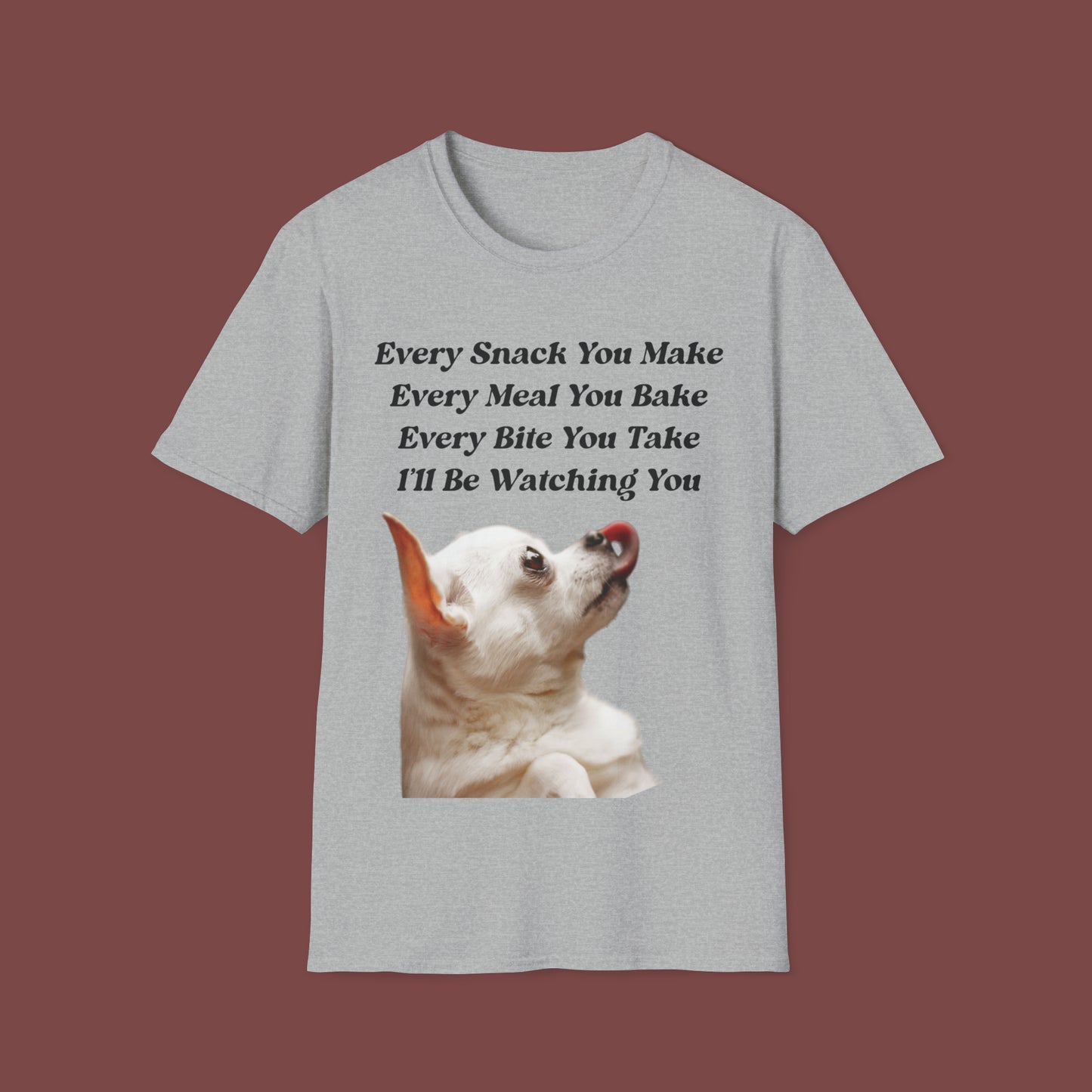 "Every Snack You Make - Chihuahua" Unisex Short Sleeve T-Shirt ESYM.SS01g