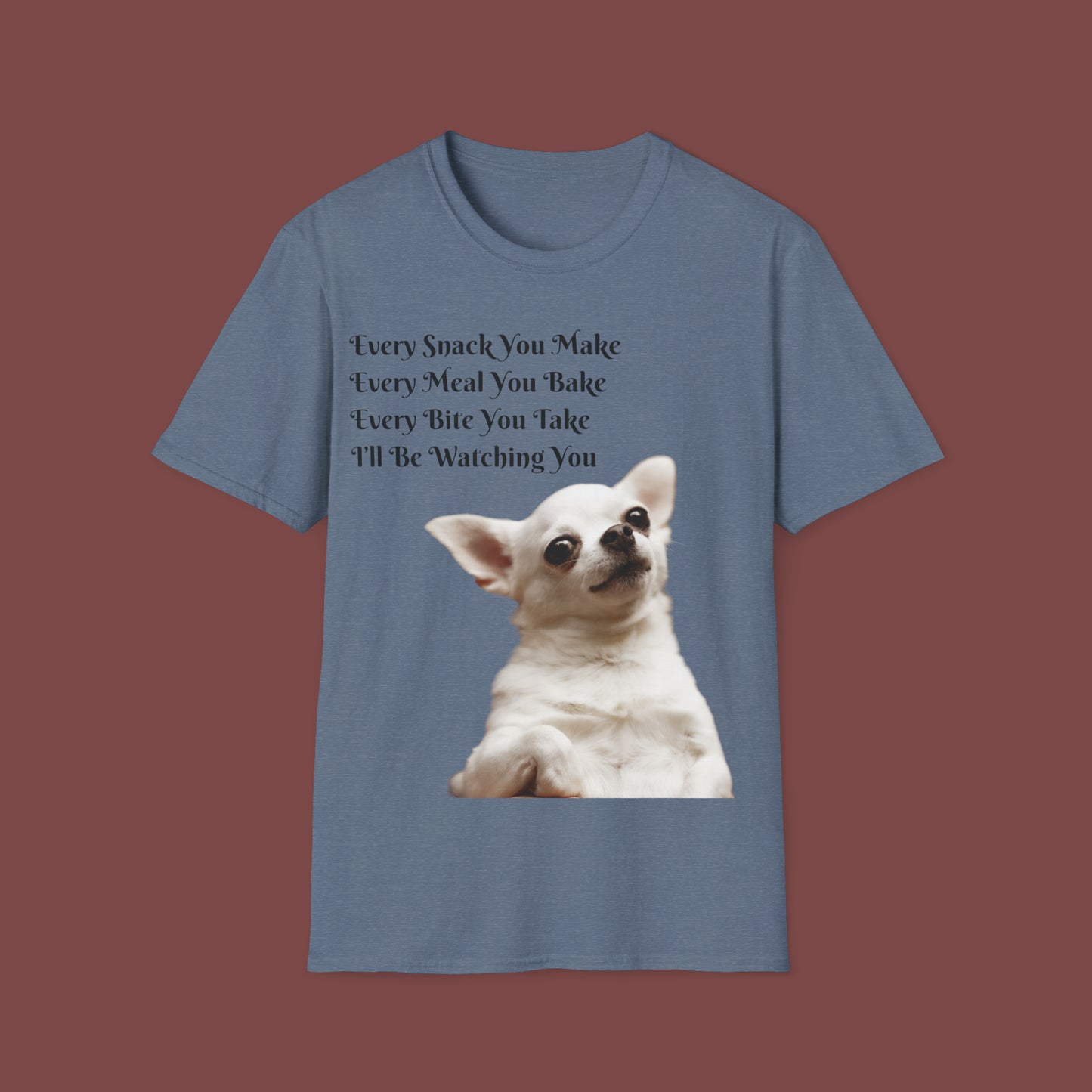"Every Snack You Make - Chihuahua" Unisex Short Sleeve T-Shirt ESYM.SS02g