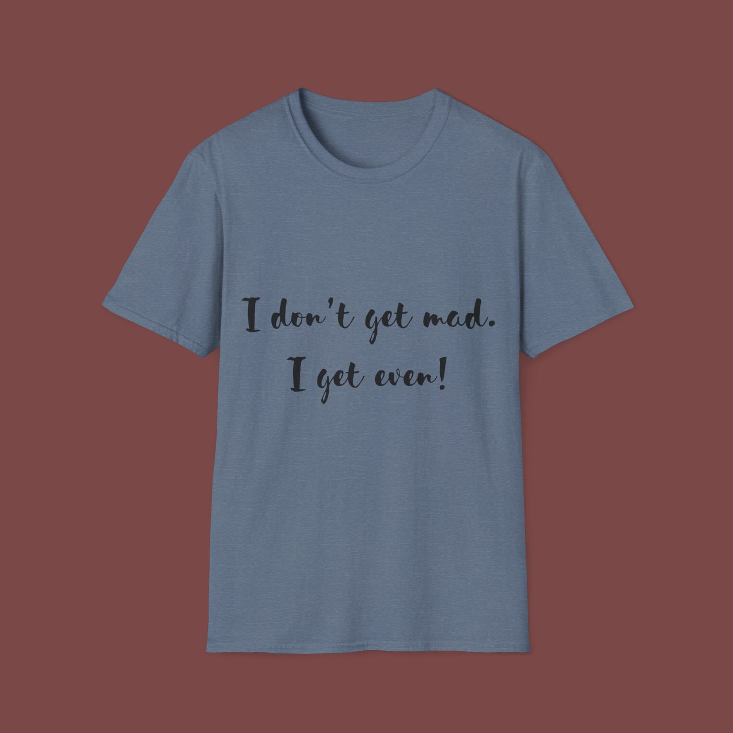 "I don't get mad.  I get even!" Unisex Short Sleeve T-Shirt T1212