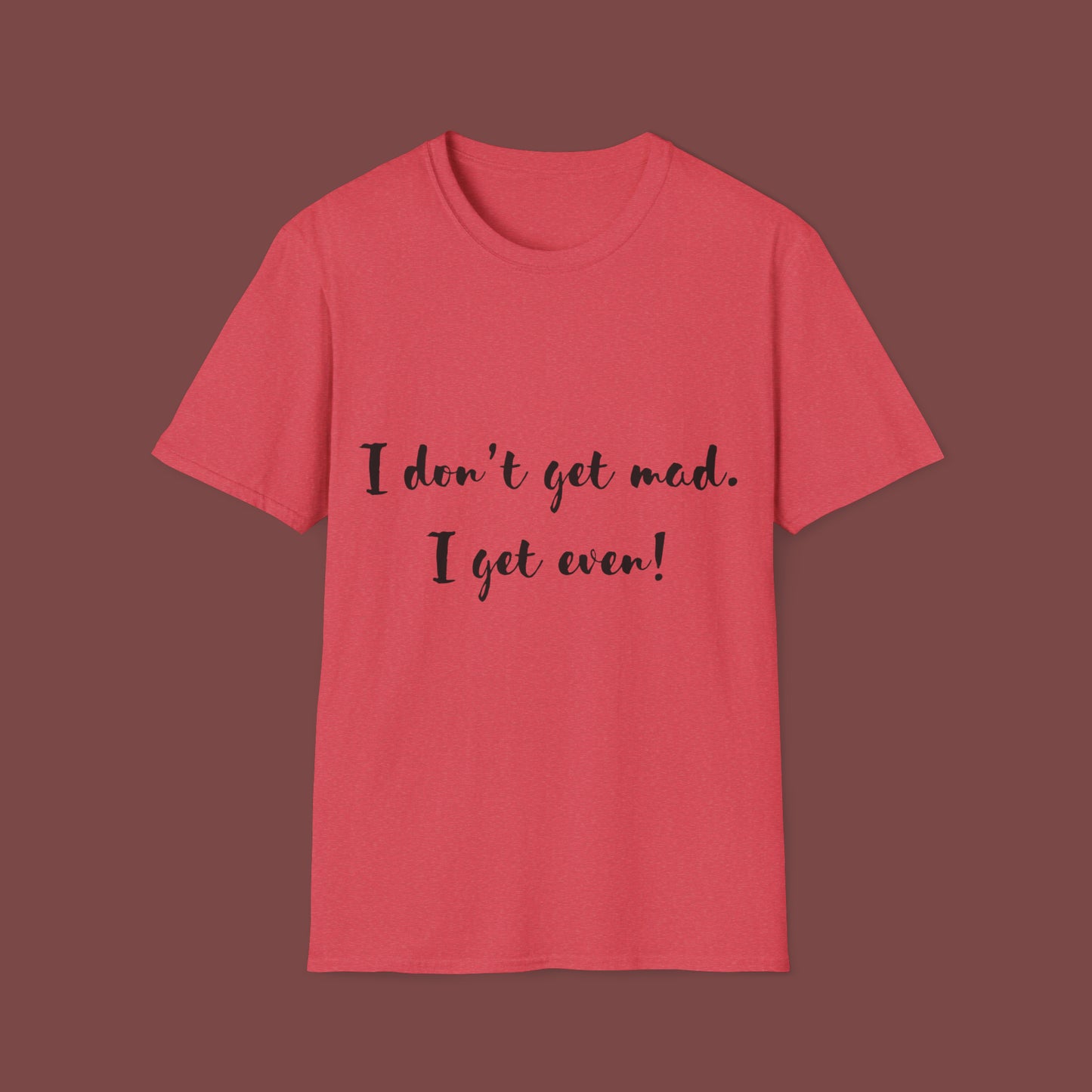"I don't get mad.  I get even!" Unisex Short Sleeve T-Shirt T1212