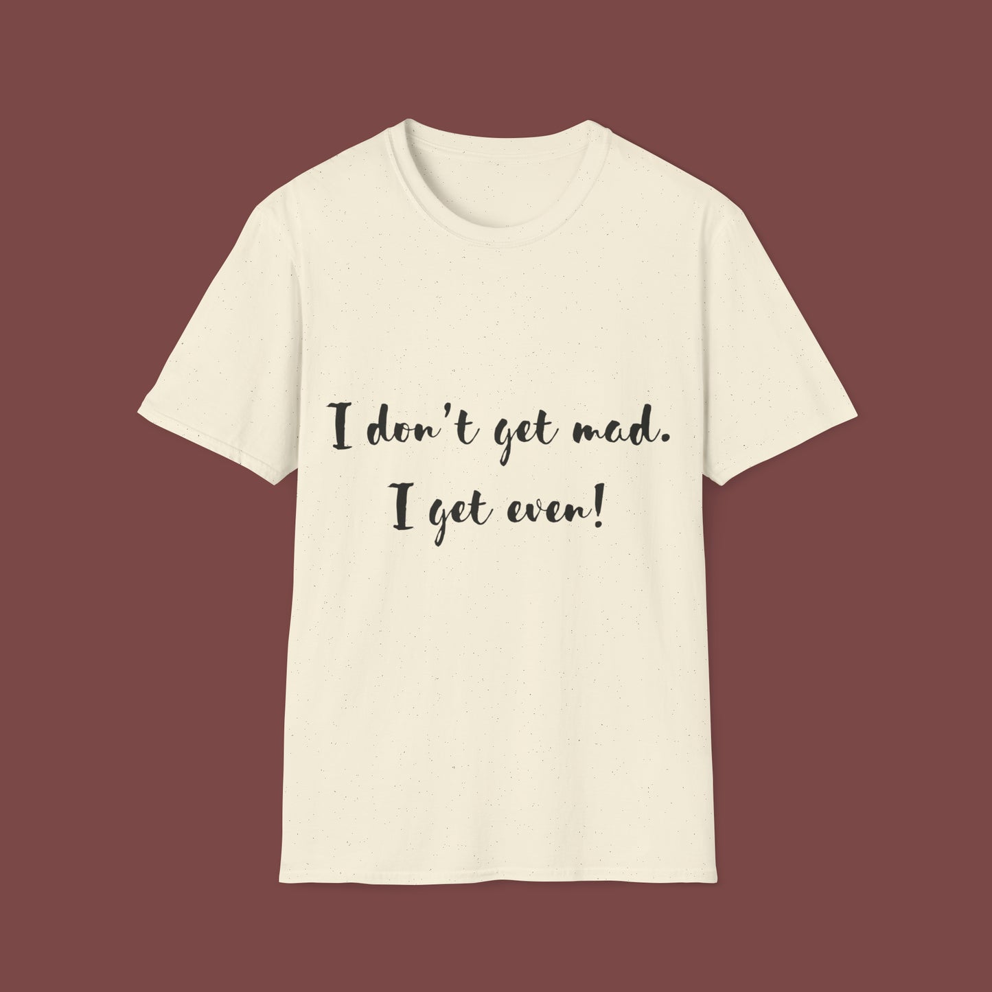 "I don't get mad.  I get even!" Unisex Short Sleeve T-Shirt T1212