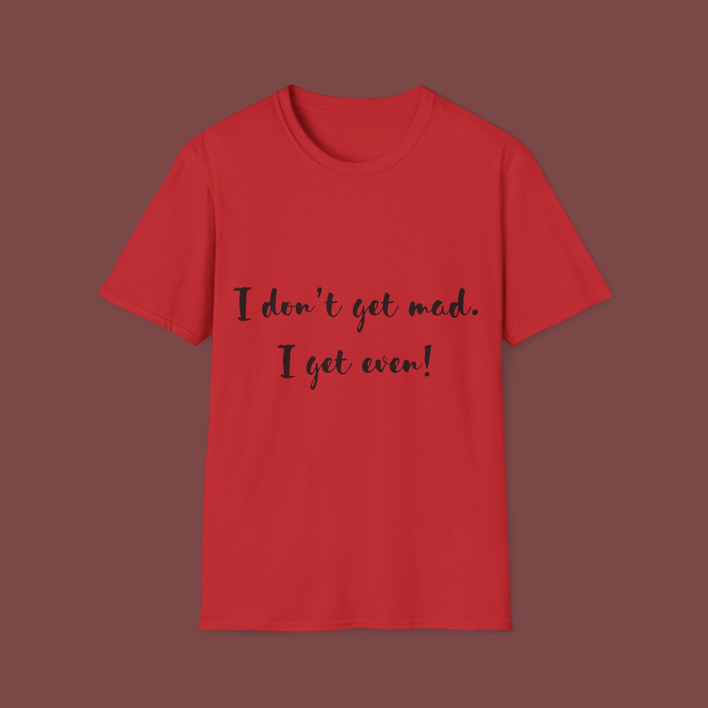 "I don't get mad.  I get even!" Unisex Short Sleeve T-Shirt T1212