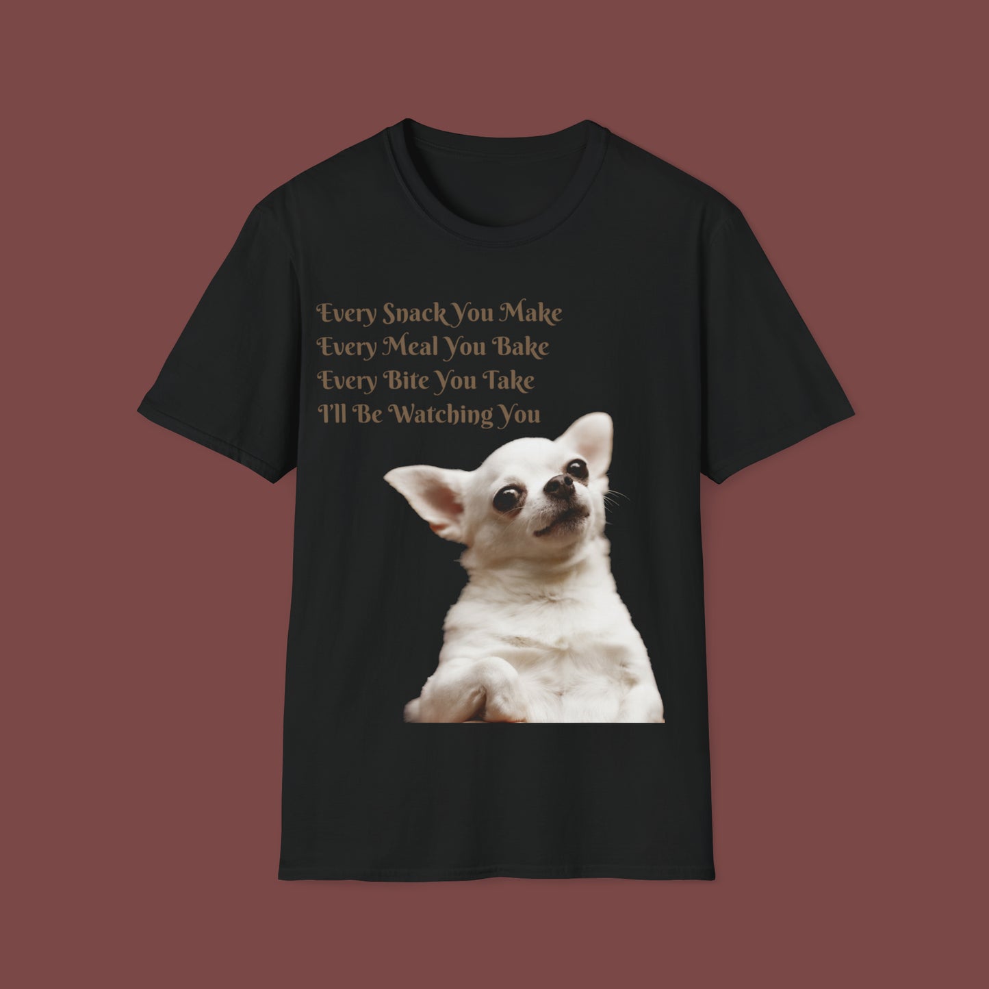 "Every Snack You Make - Chihuahua" Unisex Short Sleeve T-Shirt ESYM.SS02g