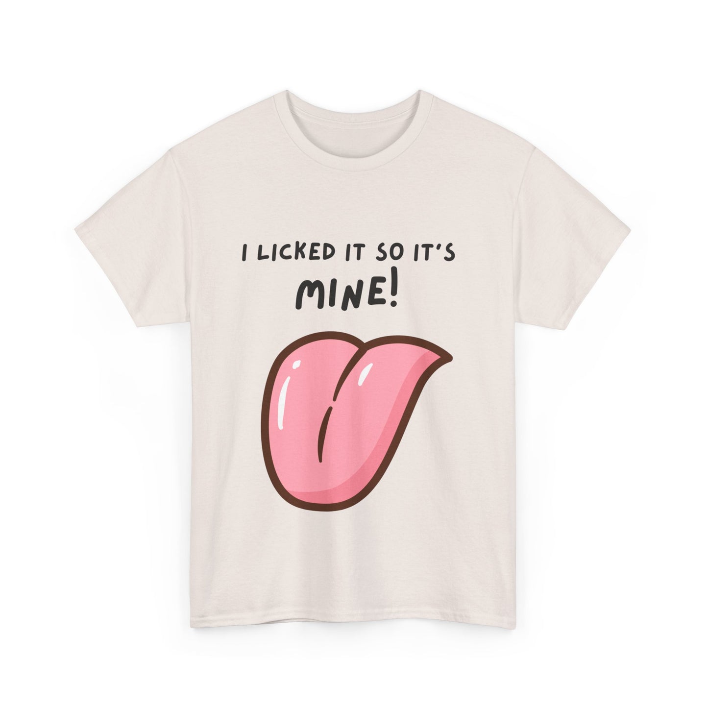 I Licked It So It's Mine! SS Unisex Tee Shirt AZ24-005