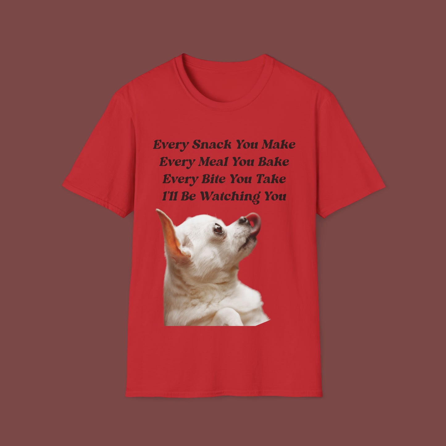 "Every Snack You Make - Chihuahua" Unisex Short Sleeve T-Shirt ESYM.SS01g