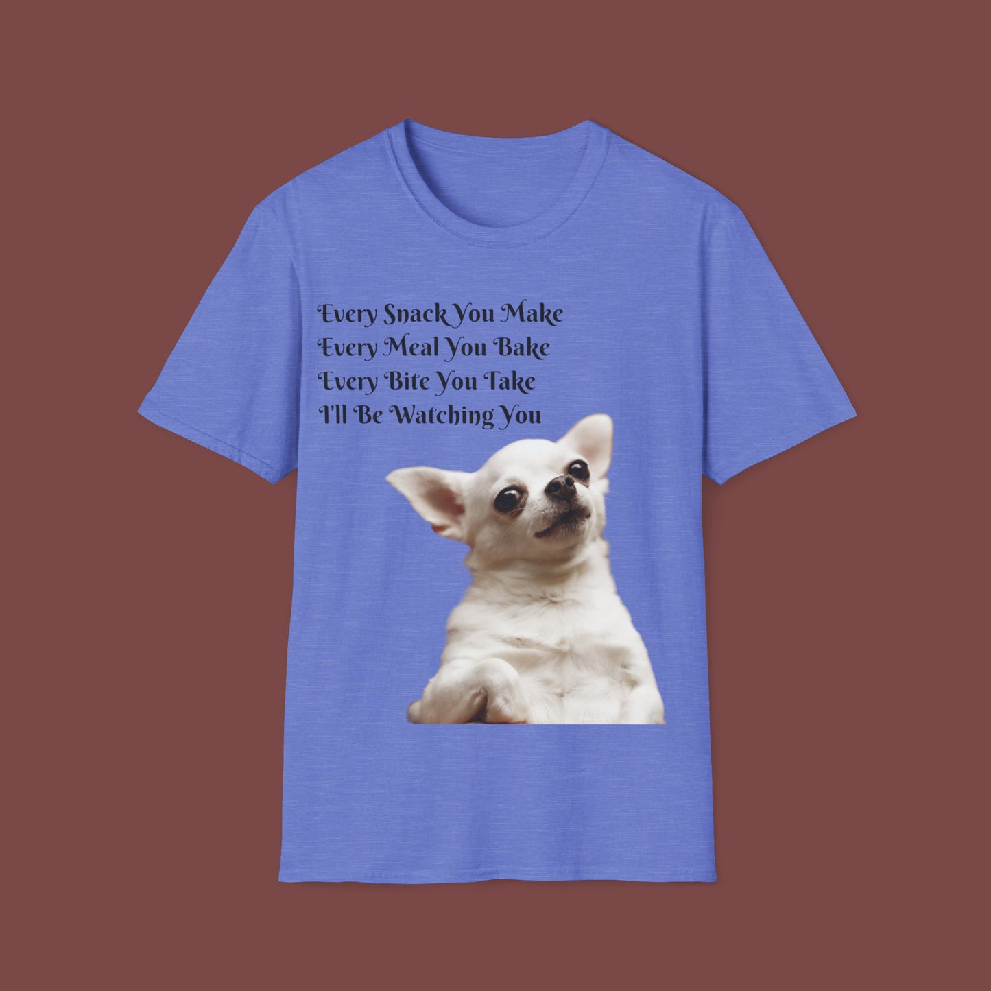 "Every Snack You Make - Chihuahua" Unisex Short Sleeve T-Shirt ESYM.SS02g