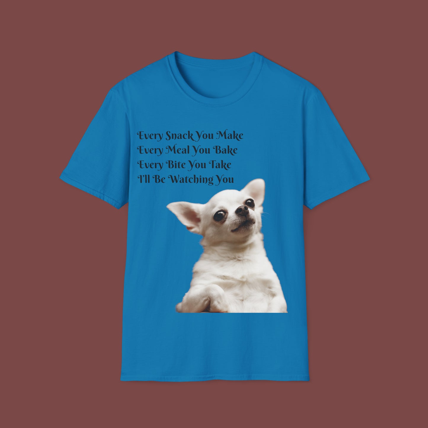 "Every Snack You Make - Chihuahua" Unisex Short Sleeve T-Shirt ESYM.SS02g