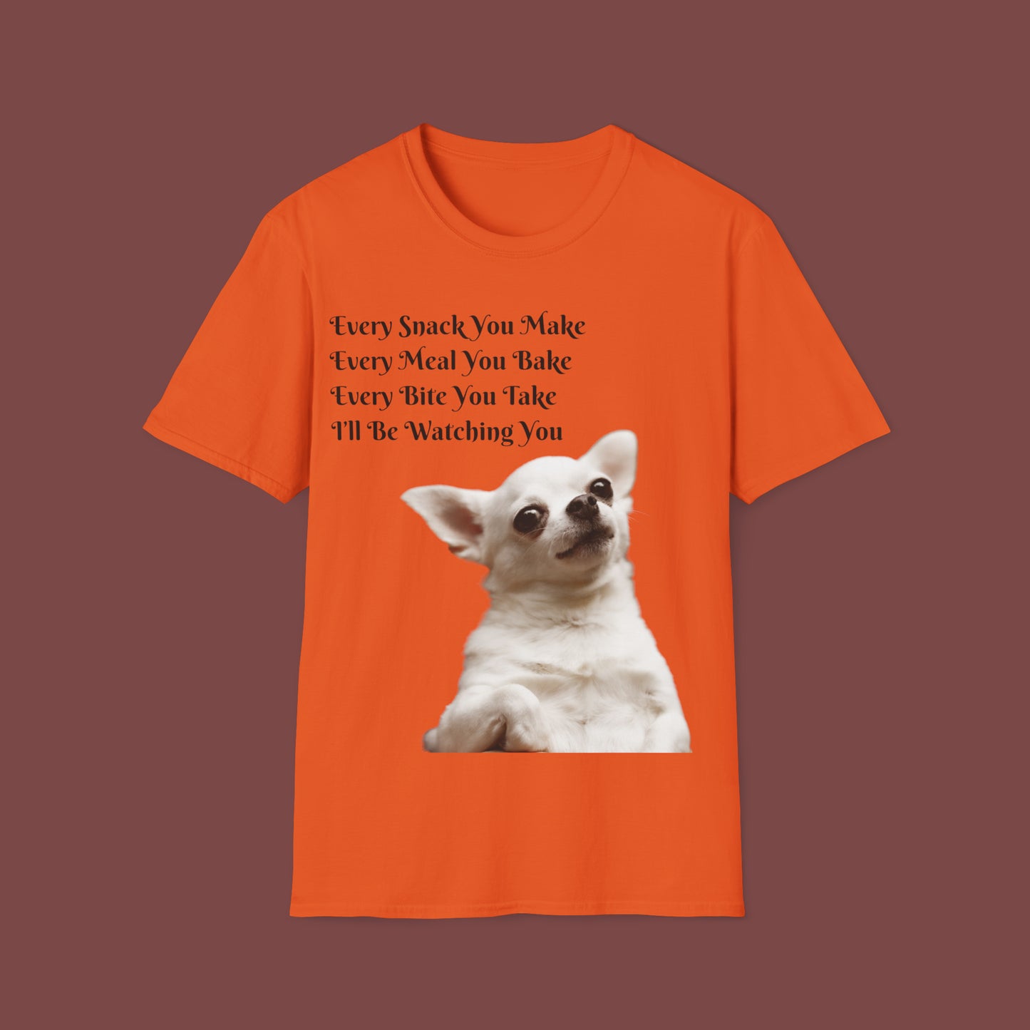 "Every Snack You Make - Chihuahua" Unisex Short Sleeve T-Shirt ESYM.SS02g