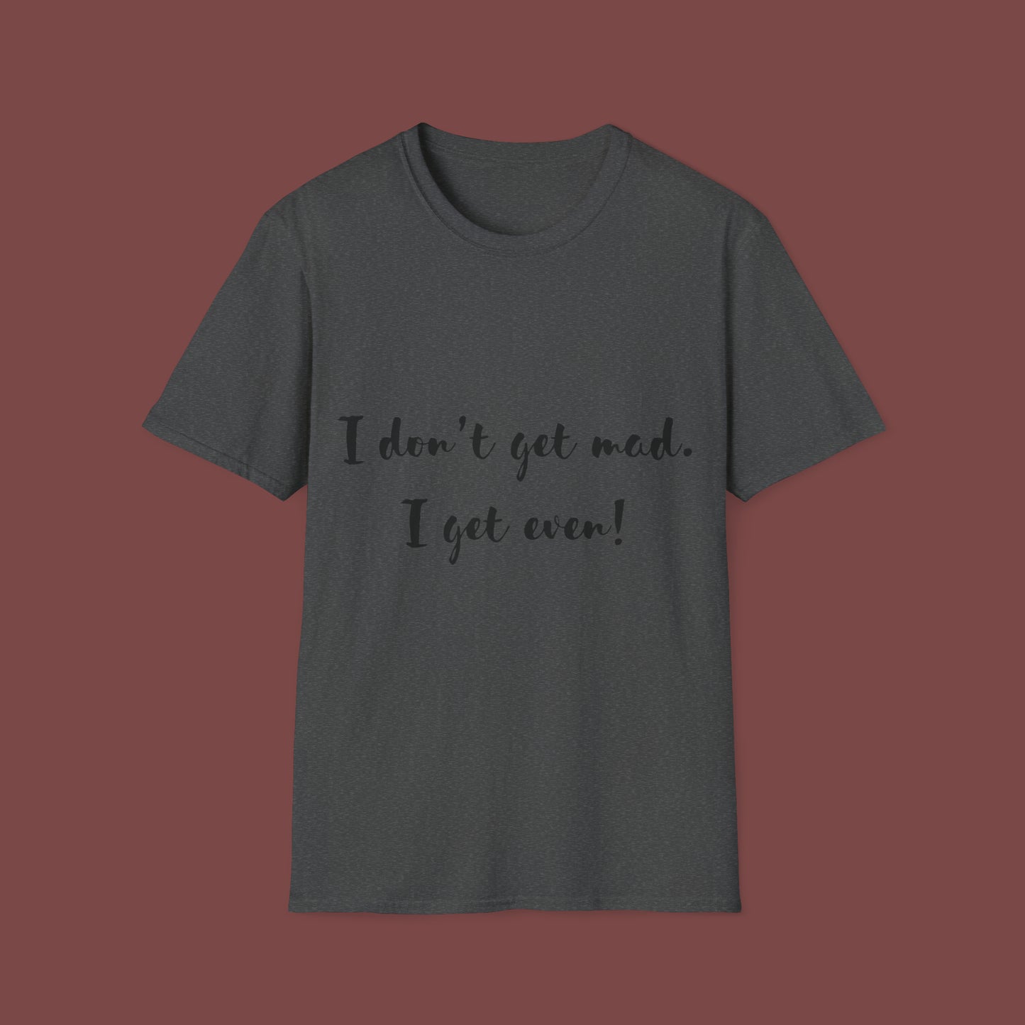 "I don't get mad.  I get even!" Unisex Short Sleeve T-Shirt T1212