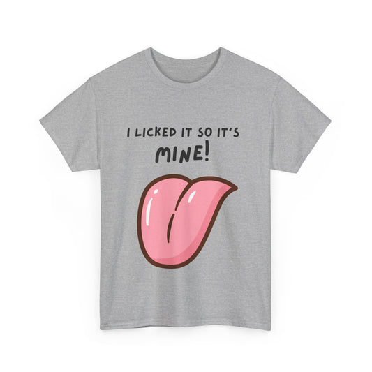 I Licked It So It's Mine! SS Unisex Tee Shirt AZ24-005